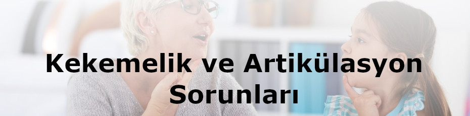 Kekemelik ve Artikülasyon Sorunları